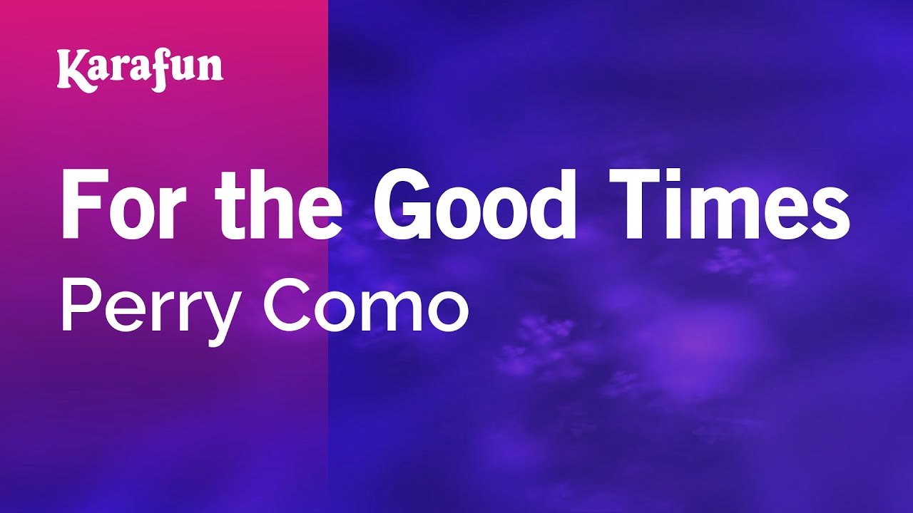 For the Good Times - Perry Como | Karaoke Version | KaraFun For the Good Times - Perry Como | Karaoke Version | KaraFun