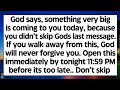🧾God says, something big is coming to you. If you walk away from this, God will never forgive you..