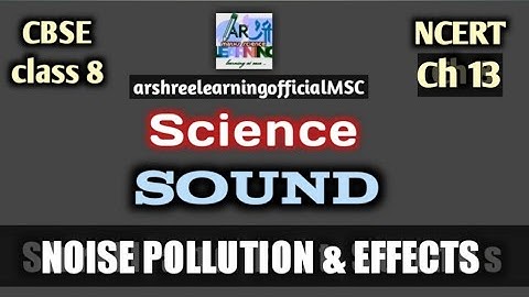 Noise Pollution & Effects. Ch 13 sound . Science class 8 cbse ( part 4)