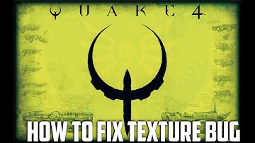 How To Fix Quake 4 Texture Bug