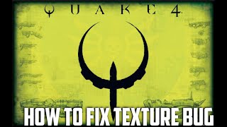 How To Fix Quake 4 Texture Bug