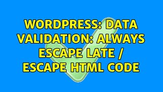 Wordpress: Data Validation: Always escape late / escape HTML Code
