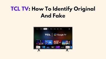 TCL TV: How To Identify Original And Fake