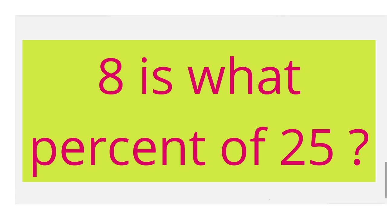 8 Is What Percent Of 25 YouTube 8 Is What Percent Of 25 YouTube