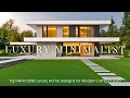 Minimalist Luxury Homes 2025: Elegant Designs &amp; Modern Architecture Trends