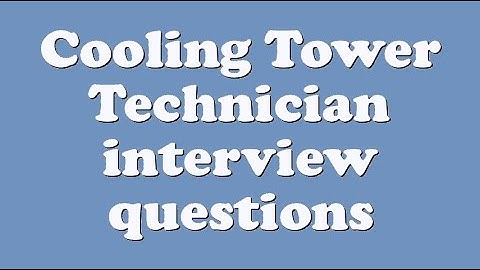 Cooling Tower Technician interview questions