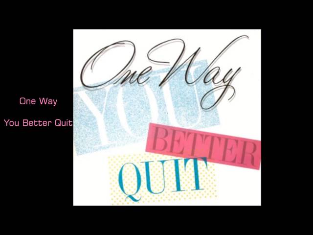 One Way - You Better Quit