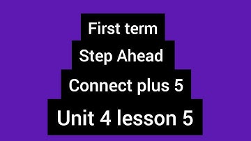 كونكت بلس 5 / الوحدة الرابعه / الدرس الخامس  /كونكت بلس خامسة  2023  Unit 4 lesson 5  / step Ahead