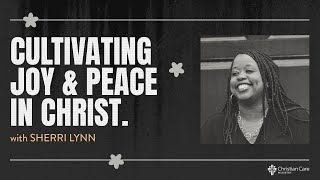 Cultivating Joy and Peace in Christ | Sherri Lynn