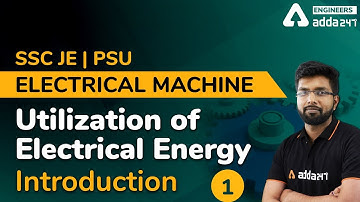 Utilization of Electrical Energy | Introduction (Lec-1) | Electrical Engineering | SSC JE | PSU