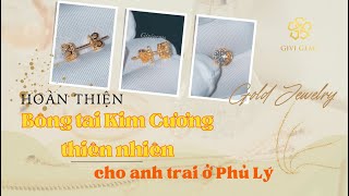 Hoàn thiện bông tai Kim Cương thiên nhiên cho anh trai ở Phủ Lý