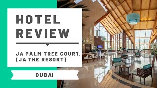 Hotel Review: JA Palm Tree Court (at JA The Resort, Dubai)