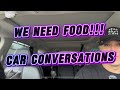 WE NEED FOOD!!! | car conversations | vlog