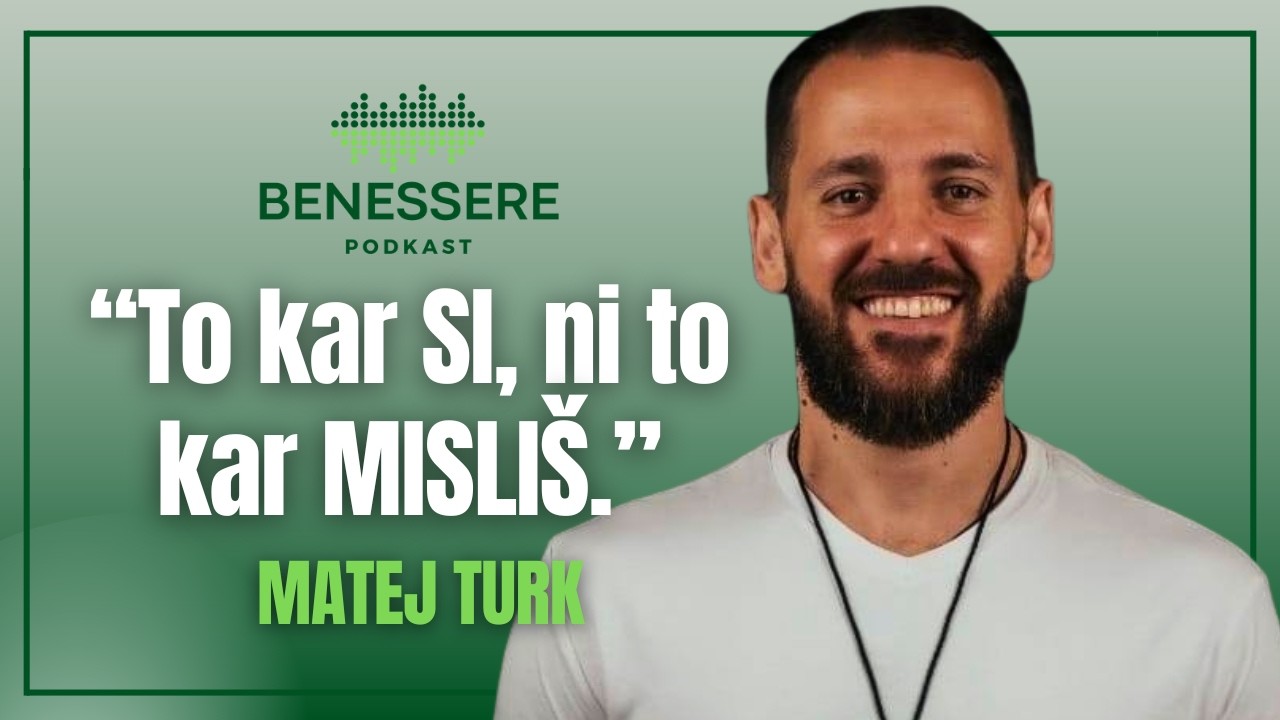 Kako se osvoboditi uma in prisluhni sebi? Matej Turk, Podkast Benessere #51