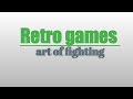 Retro games ...art of fighting