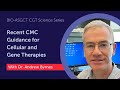 Recent cmc guidance for cellular and gene therapies bioasgct cgt science series