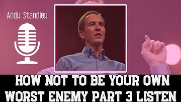 Charles Andrew Stanley - How Not To Be Your Own Worst Enemy Part 3 Listen | ANDY STANLEY 2023