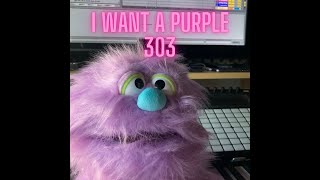 I WANT A PURPLE 303 ( aciddddddddddddd)