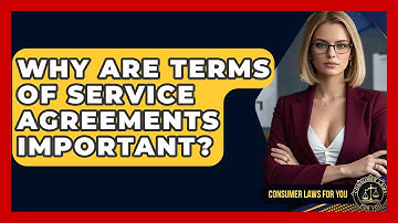 Why Are Terms Of Service Agreements Important? - Consumer Laws For You