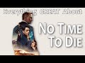 Everything GREAT About No Time To Die!