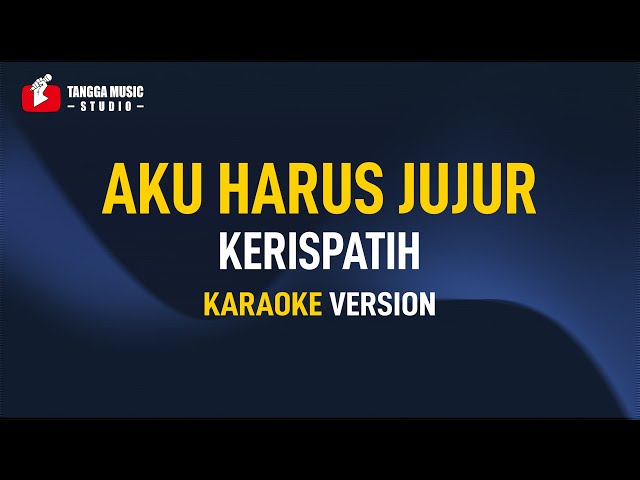 Kerispatih - Aku Harus Jujur (Karaoke) Remastered class=