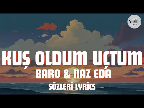 Baro & Naz Eda - Kuş Oldum Uçtum (Sözleri Lyrics)