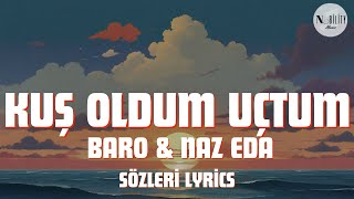 Baro & Naz Eda - Kuş Oldum Uçtum (Sözleri Lyrics)