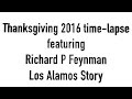 Thanksgiving 2016 time lapse w/Feynman Los Alamos Story