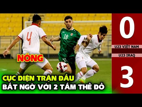 🔴Tường Thuật, Diễn Biến Trận Đấu U23VN vs U23 Iraq đầy kịch tính với 2 thẻ đỏ cho U23VN
