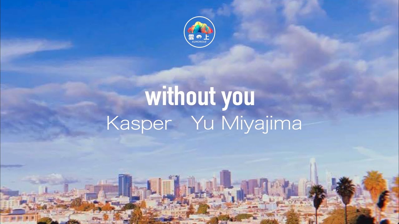 Watch Kasper & Yu Miyajima - without you (Lyric Video)🎞 on YouTube Watch Kasper & Yu Miyajima - without you (Lyric Video)🎞 on YouTube