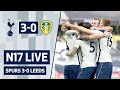 N17 LIVE | SPURS 3-0 LEEDS | POST-MATCH REACTION