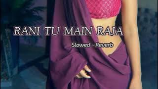 Rani Tu Main Raja lofi remix | Slowed   Reverb #lofi #lofimusic #music #song #slowed #reverb #love