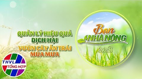 Bạn nhà nông - Kỳ 228: Quản lý hiệu quả dịch hại vườn cây ăn trái mùa mưa - Trailer