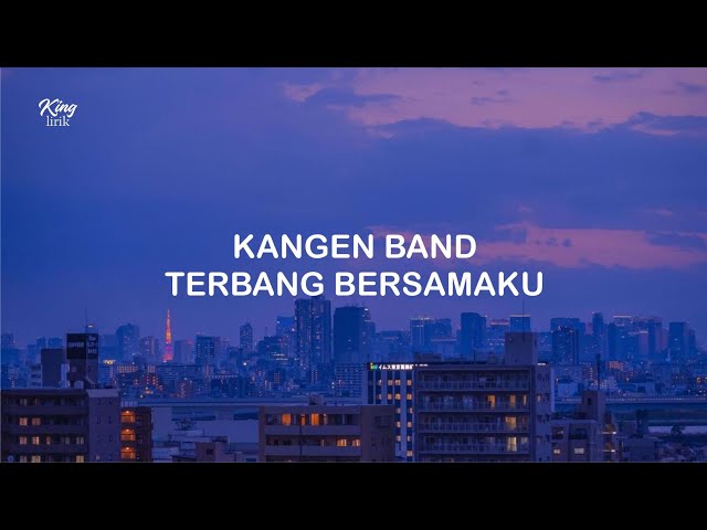 LIRIK KANGEN BAND TERBANG BERSAMAKU class=