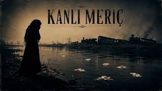 Kanlı Meriç (Balkan Göçü Ağıtı) | Anatolian Folk & Lo-Fi