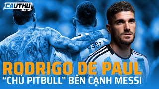 Rodrigo De Paul: “Chú pitbull” bên cạnh Messi | Cầu Thủ TV