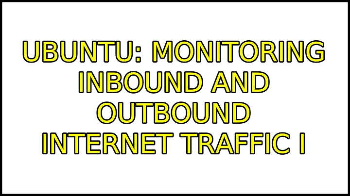 Ubuntu: Monitoring inbound and outbound internet traffic (7 Solutions!!)