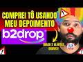 B2DROP DROPSHIPPING NACIONAL VALE A PENA EM 2026? SISTEMA B2DROP DEPOIMENTO? B2DROP COMO FUNCIONA?