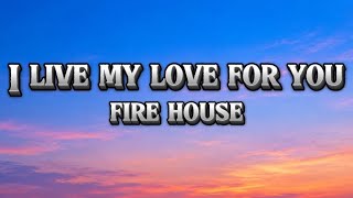 FireHouse – I Live My Life for You (Lyrics)