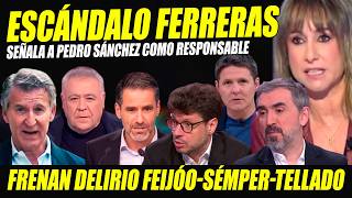 ESCÁNDALO Y ESCABECHINA: FERRERAS SEÑALA A SÁNCHEZ RESPONSABLE. SACUDEN A FEIJÓO-TELLADO-SÉMPER