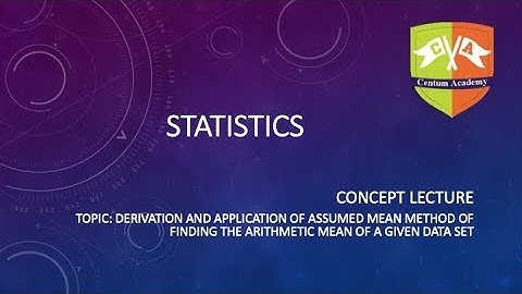 STATISTICS: ASSUMED MEAN METHOD OF FINDING THE MEAN (Short Cut Method)
