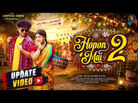 HOPON MAI 2 __ UPDATE VIDEO__ ELIYAS __ RIYA __ STEPHAN_ SANTALI_VIDEO 2026 