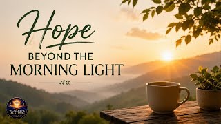 Hope Beyond the Morning Light