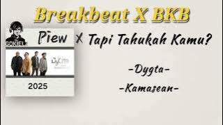 DJ PIEW X TAPI TAHUKAH KAMU //DYGTA X KAMASEAN BREAKBEAT X BKB (Edit DJ GOKIELZ)