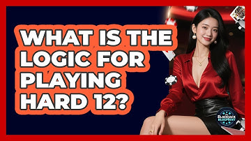 What Is The Logic For Playing Hard 12?