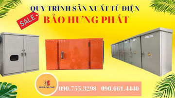 Quy trình sản xuất vỏ tủ điện - Vỏ Tủ điện inox 304 - Vỏ Tủ Điện Sơn Tĩnh Điện Bảo Hưng Phát