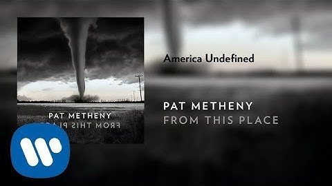 Pat Metheny - America Undefined (Official Audio)