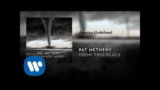 Video thumbnail of "Pat Metheny - America Undefined (Official Audio)"