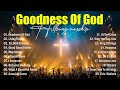Best Christian Songs Of All Time, Goodness Of God, Top Praise Songs Collection 2025, Worship Music