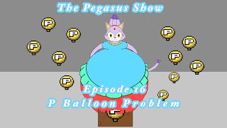 The Pegasus Show Episode 16. P Balloon Problems